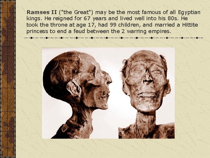 Ramses II ("the Great") may be the most famous of all Egyptian kings. He Ramses II ("the Great") may be the most famous of all Egyptian kings. He
