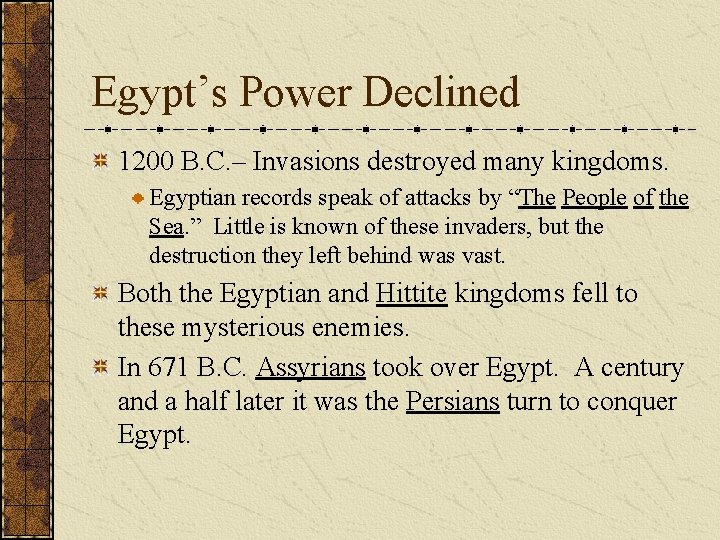 Egypt’s Power Declined 1200 B. C. – Invasions destroyed many kingdoms. Egyptian records speak Egypt’s Power Declined 1200 B. C. – Invasions destroyed many kingdoms. Egyptian records speak