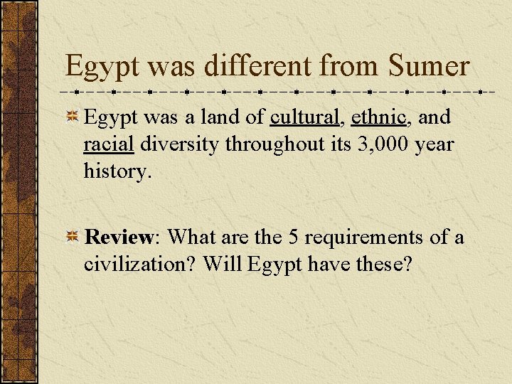 Egypt was different from Sumer Egypt was a land of cultural, ethnic, and racial Egypt was different from Sumer Egypt was a land of cultural, ethnic, and racial