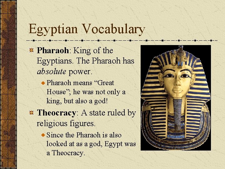 Egyptian Vocabulary Pharaoh: King of the Egyptians. The Pharaoh has absolute power. Pharaoh means Egyptian Vocabulary Pharaoh: King of the Egyptians. The Pharaoh has absolute power. Pharaoh means