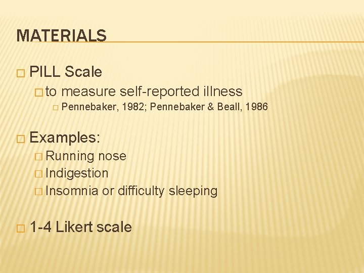 MATERIALS � PILL � to Scale measure self-reported illness � Pennebaker, 1982; Pennebaker &