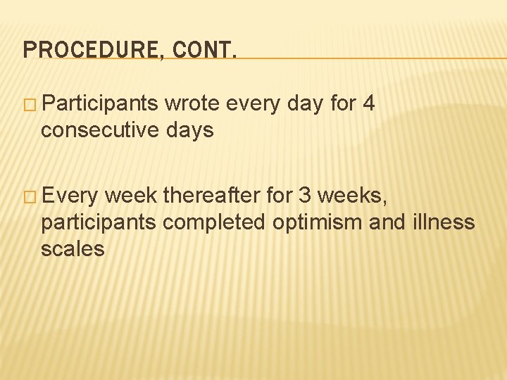 PROCEDURE, CONT. � Participants wrote every day for 4 consecutive days � Every week