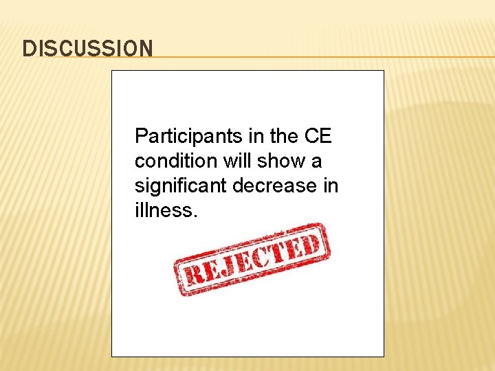 DISCUSSION Participants in the CE condition will show a significant decrease in illness. 