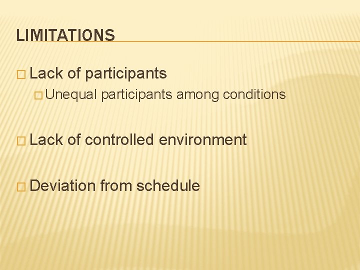 LIMITATIONS � Lack of participants � Unequal � Lack participants among conditions of controlled