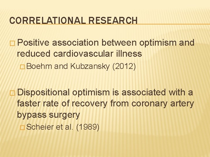 CORRELATIONAL RESEARCH � Positive association between optimism and reduced cardiovascular illness � Boehm and