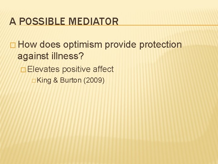 A POSSIBLE MEDIATOR � How does optimism provide protection against illness? � Elevates �