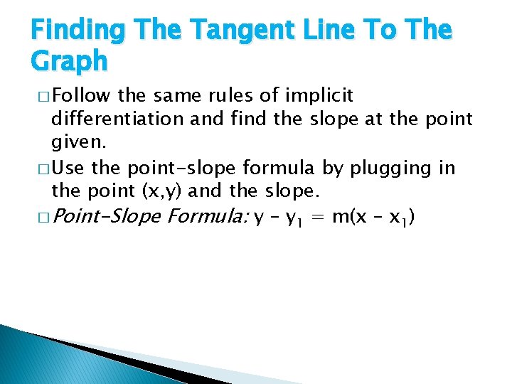 Finding The Tangent Line To The Graph � Follow the same rules of implicit