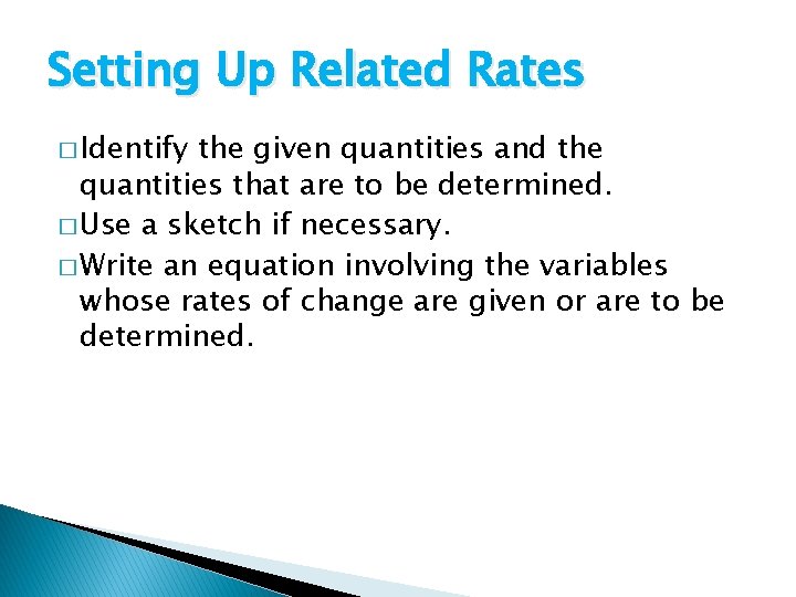 Setting Up Related Rates � Identify the given quantities and the quantities that are