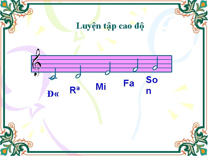 Luyện tập cao độ Đ « Rª Mi Fa So n 