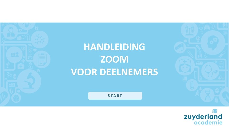 HANDLEIDING ZOOM VOOR DEELNEMERS START 