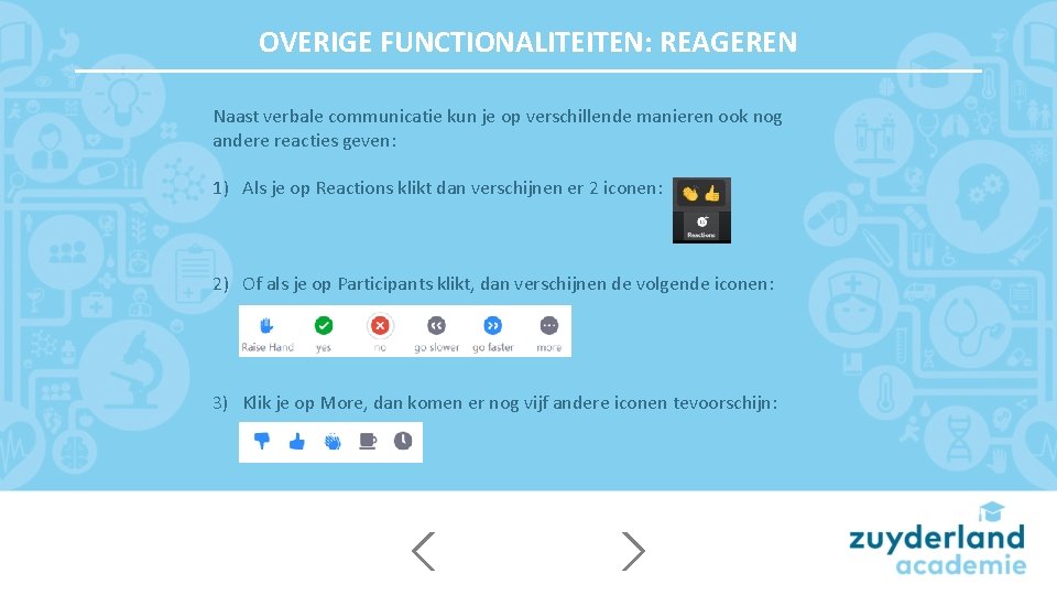 OVERIGE FUNCTIONALITEITEN: REAGEREN Naast verbale communicatie kun je op verschillende manieren ook nog andere