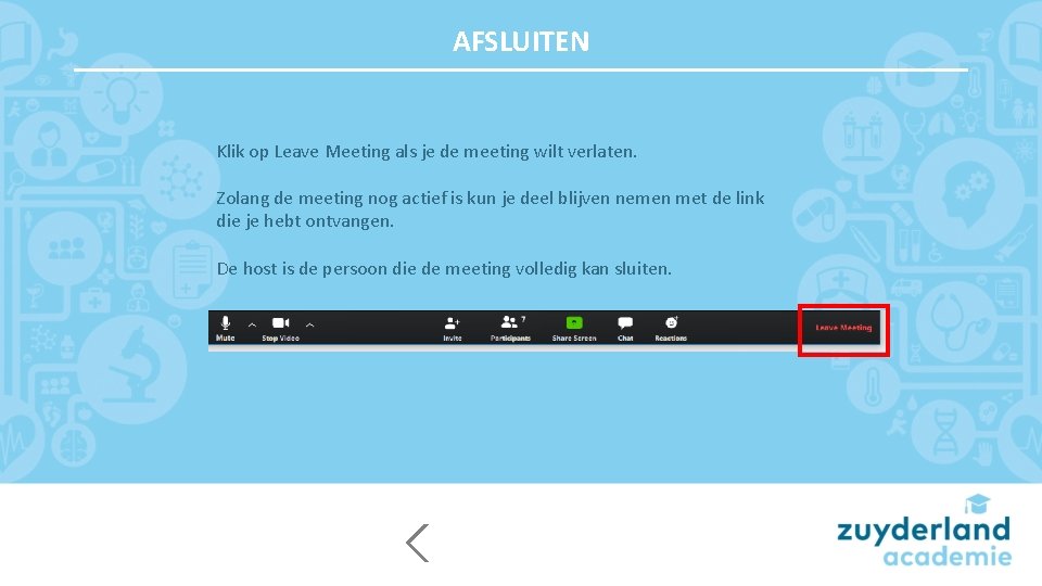 AFSLUITEN Klik op Leave Meeting als je de meeting wilt verlaten. Zolang de meeting