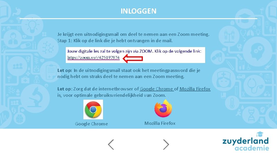 INLOGGEN Je krijgt een uitnodigingsmail om deel te nemen aan een Zoom meeting. Stap