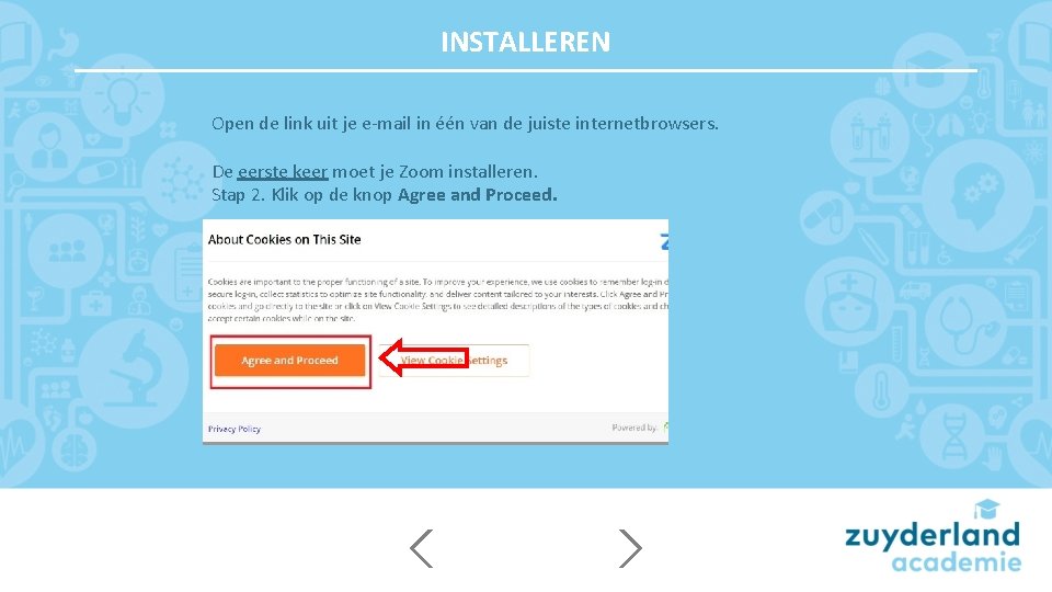 INSTALLEREN Open de link uit je e-mail in één van de juiste internetbrowsers. De