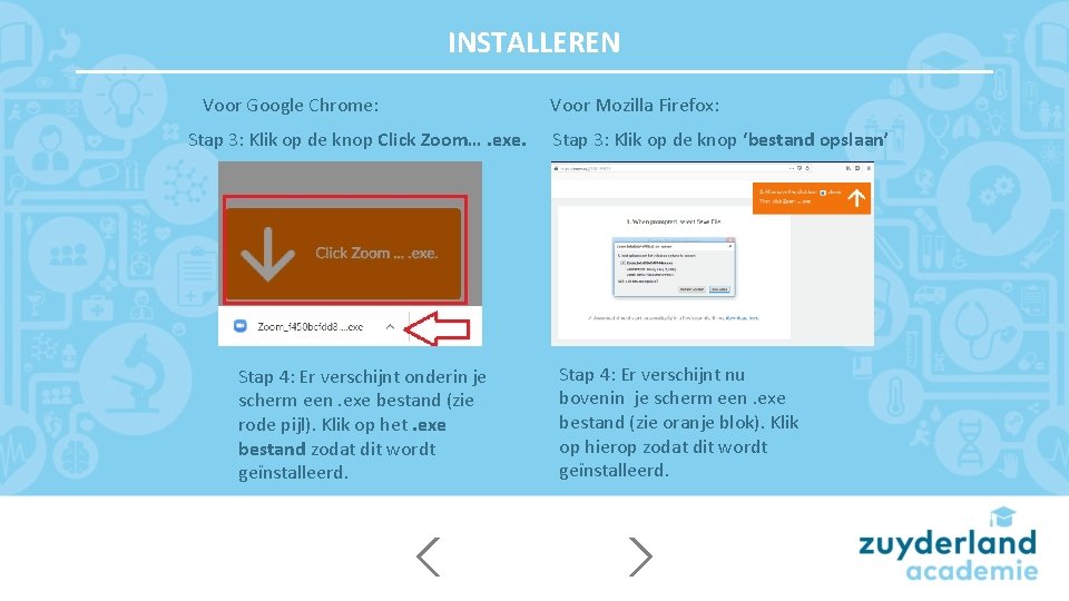 INSTALLEREN Voor Google Chrome: Stap 3: Klik op de knop Click Zoom…. exe. Stap