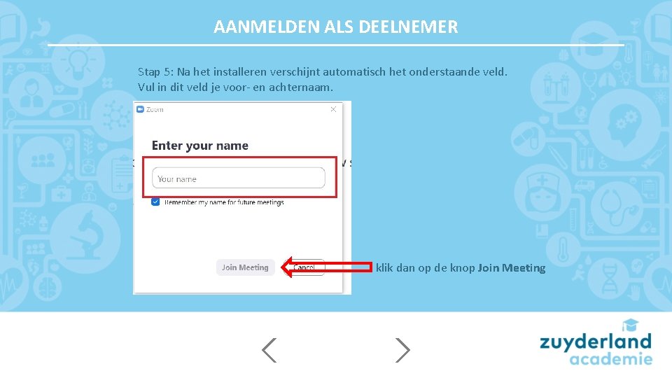 AANMELDEN ALS DEELNEMER Stap 5: Na het installeren verschijnt automatisch het onderstaande veld. Vul