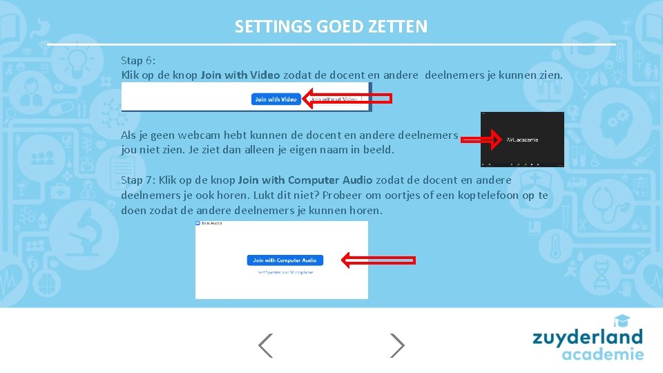 SETTINGS GOED ZETTEN Stap 6: Klik op de knop Join with Video zodat de