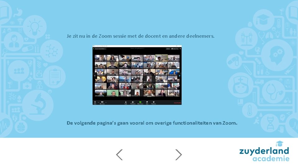 Je zit nu in de Zoom sessie met de docent en andere deelnemers. De