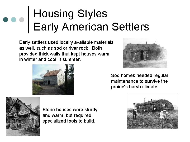 Housing Styles Early American Settlers Early settlers used locally available materials as well, such