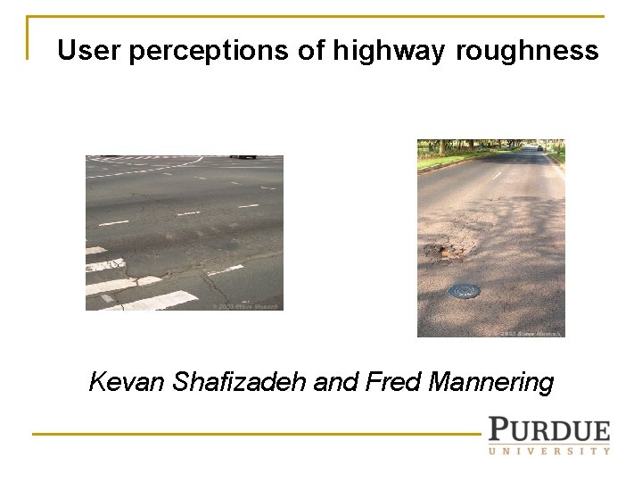 User perceptions of highway roughness Kevan Shafizadeh and Fred Mannering User perceptions of highway roughness Kevan Shafizadeh and Fred Mannering
