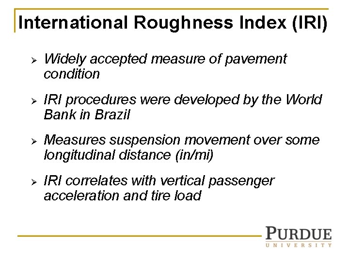 International Roughness Index (IRI) Ø Ø Widely accepted measure of pavement condition IRI procedures International Roughness Index (IRI) Ø Ø Widely accepted measure of pavement condition IRI procedures