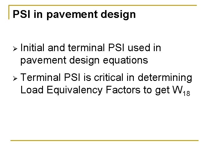 PSI in pavement design Ø Initial and terminal PSI used in pavement design equations PSI in pavement design Ø Initial and terminal PSI used in pavement design equations