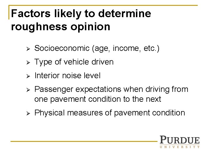 Factors likely to determine roughness opinion Ø Socioeconomic (age, income, etc. ) Ø Type Factors likely to determine roughness opinion Ø Socioeconomic (age, income, etc. ) Ø Type