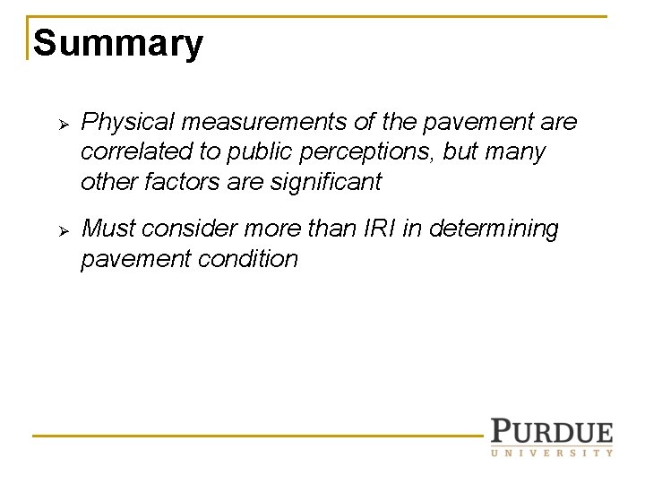 Summary Ø Ø Physical measurements of the pavement are correlated to public perceptions, but Summary Ø Ø Physical measurements of the pavement are correlated to public perceptions, but