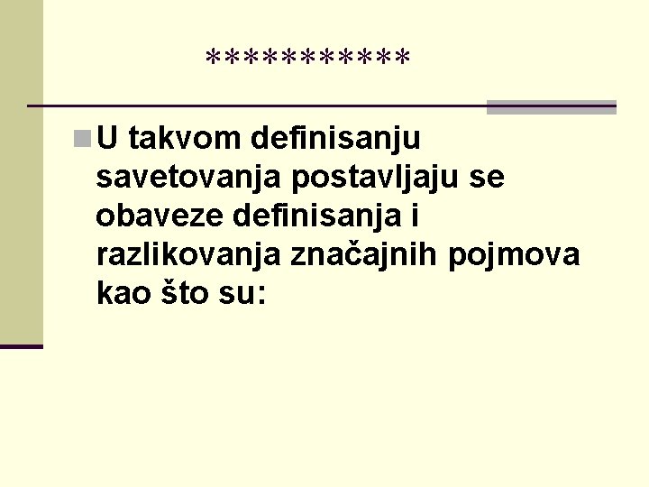 ****** n U takvom definisanju savetovanja postavljaju se obaveze definisanja i razlikovanja značajnih pojmova