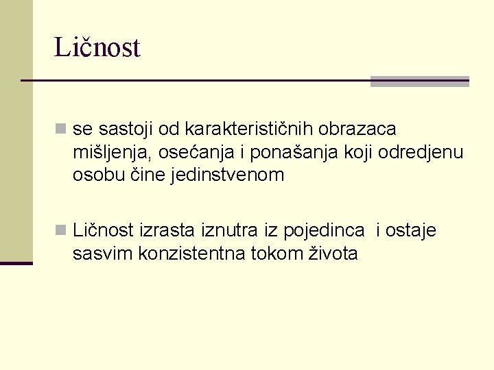 Ličnost n se sastoji od karakterističnih obrazaca mišljenja, osećanja i ponašanja koji odredjenu osobu