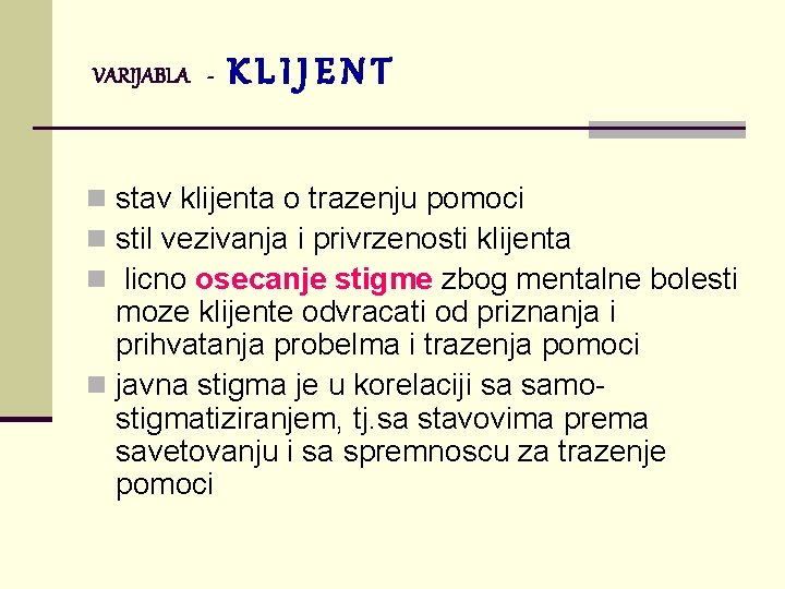 VARIJABLA - KLIJENT n stav klijenta o trazenju pomoci n stil vezivanja i privrzenosti