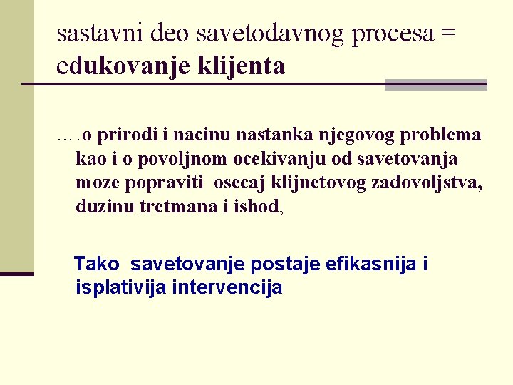 sastavni deo savetodavnog procesa = edukovanje klijenta …. o prirodi i nacinu nastanka njegovog