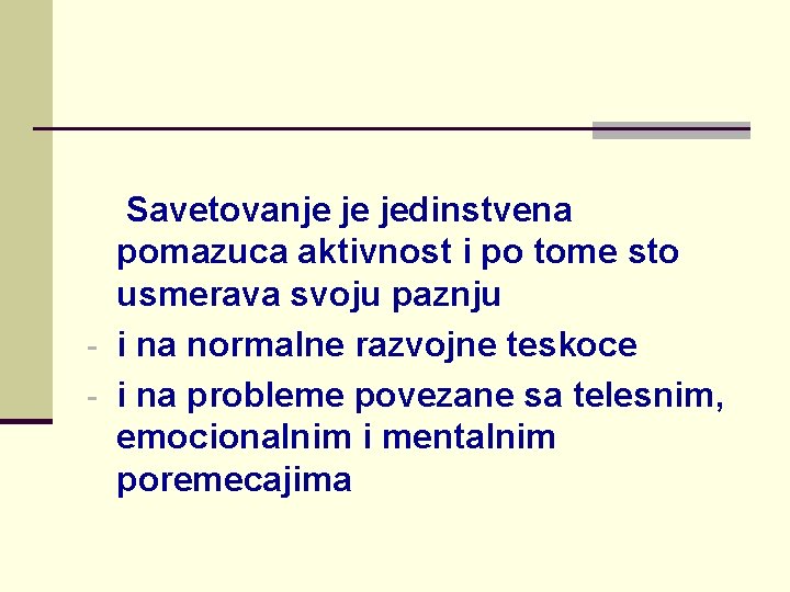 Savetovanje je jedinstvena pomazuca aktivnost i po tome sto usmerava svoju paznju - i