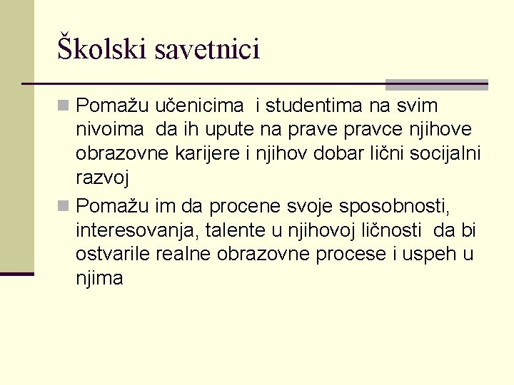 Školski savetnici n Pomažu učenicima i studentima na svim nivoima da ih upute na