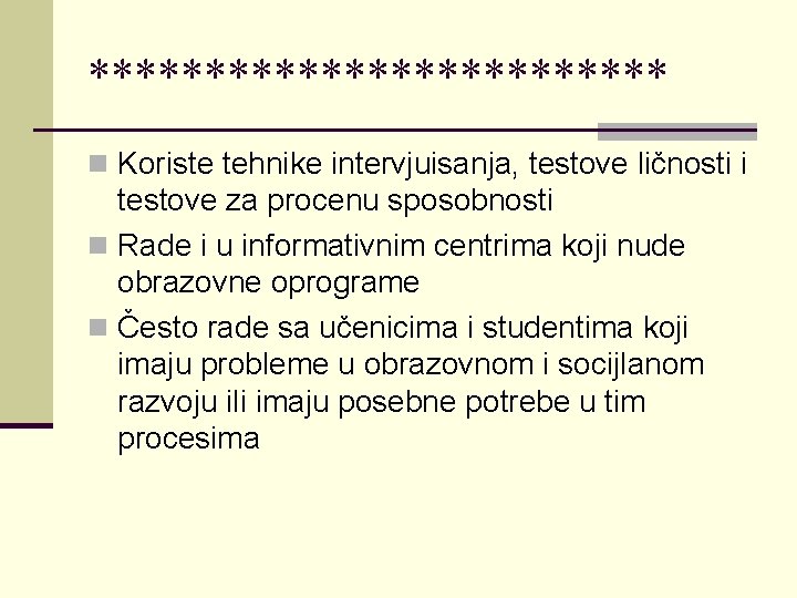 ************* n Koriste tehnike intervjuisanja, testove ličnosti i testove za procenu sposobnosti n Rade