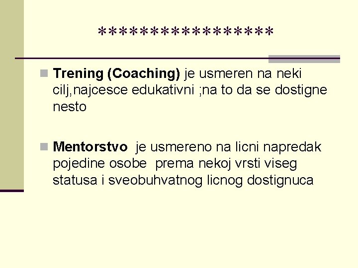 ********* n Trening (Coaching) je usmeren na neki cilj, najcesce edukativni ; na to