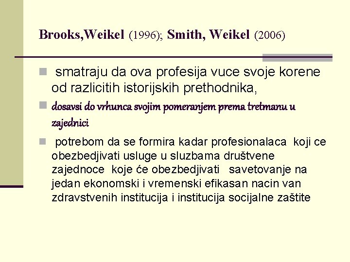 Brooks, Weikel (1996); Smith, Weikel (2006) n smatraju da ova profesija vuce svoje korene