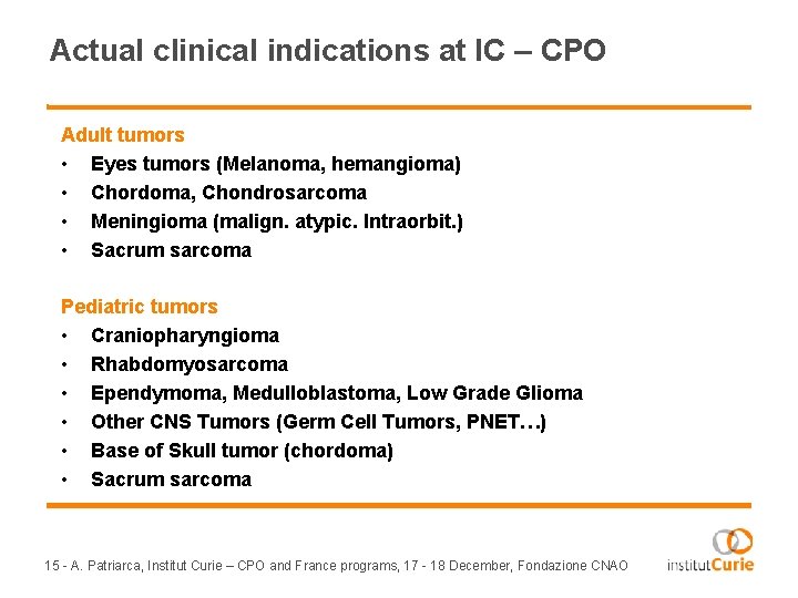 Actual clinical indications at IC – CPO Adult tumors • Eyes tumors (Melanoma, hemangioma)