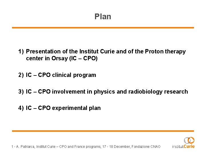 Plan 1) Presentation of the Institut Curie and of the Proton therapy center in