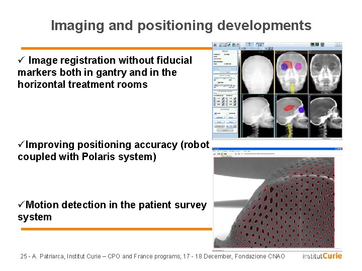 Imaging and positioning developments ü Image registration without fiducial markers both in gantry and