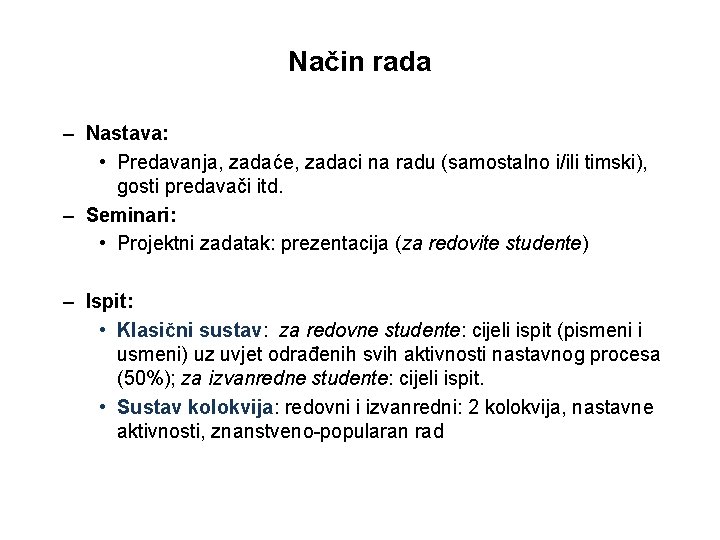 Način rada – Nastava: • Predavanja, zadaće, zadaci na radu (samostalno i/ili timski), gosti