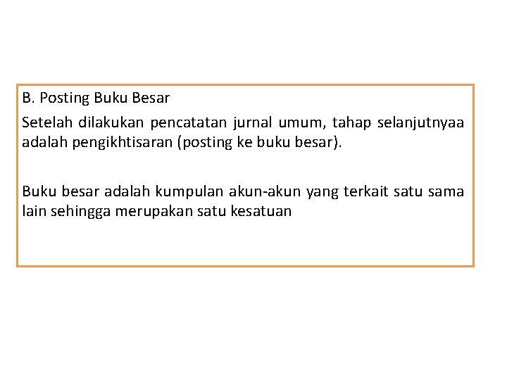 B. Posting Buku Besar Setelah dilakukan pencatatan jurnal umum, tahap selanjutnyaa adalah pengikhtisaran (posting