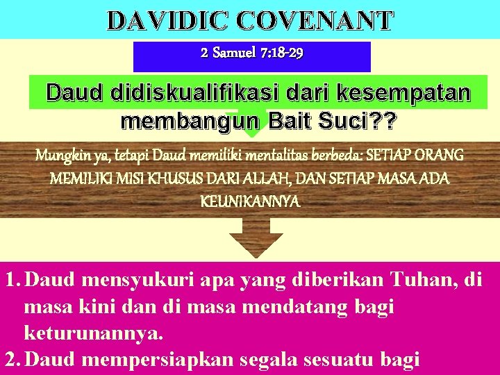 DAVIDIC COVENANT 2 Samuel 7: 18 -29 Daud didiskualifikasi dari kesempatan membangun Bait Suci?