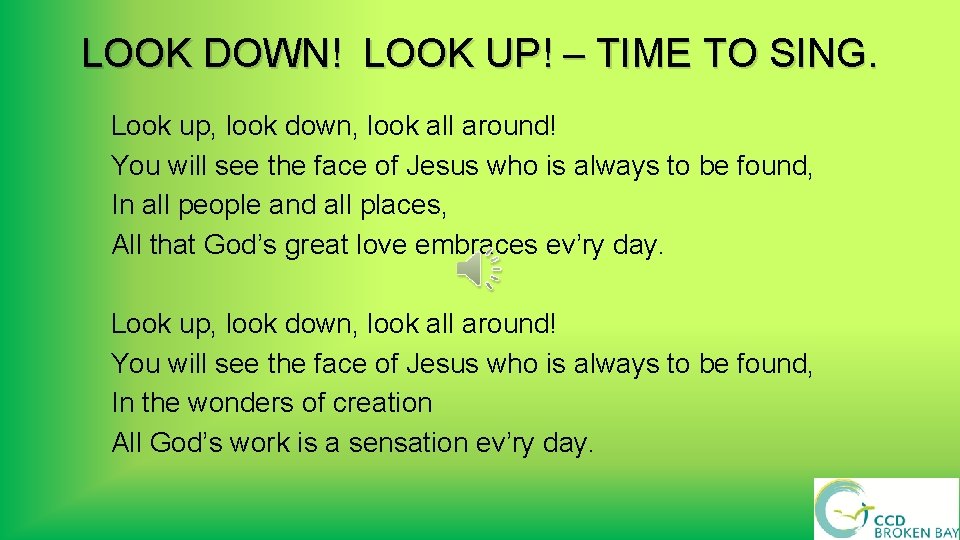 LOOK DOWN! LOOK UP! – TIME TO SING. Look up, look down, look all