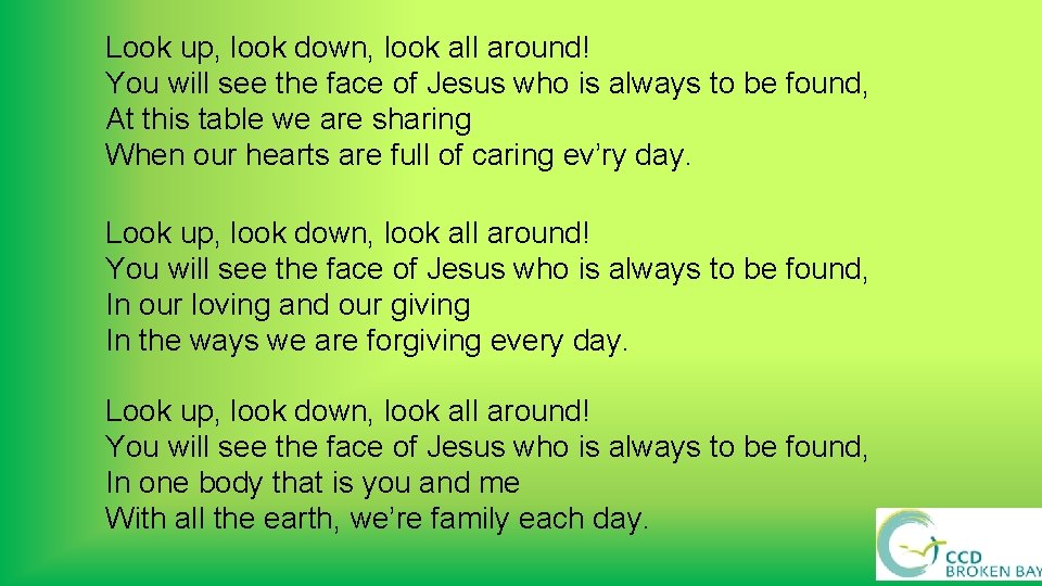 Look up, look down, look all around! You will see the face of Jesus