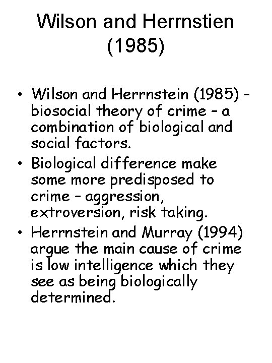 Wilson and Herrnstien (1985) • Wilson and Herrnstein (1985) – biosocial theory of crime