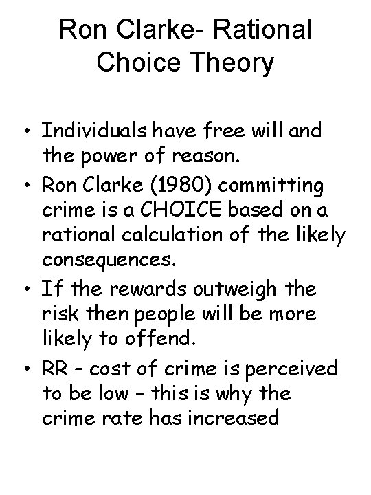 Ron Clarke- Rational Choice Theory • Individuals have free will and the power of