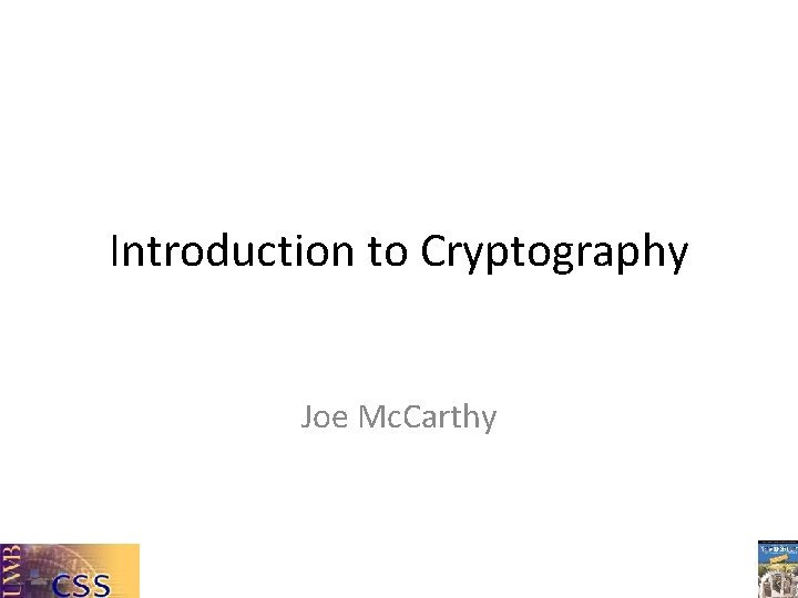 Introduction to Cryptography Joe Mc. Carthy 