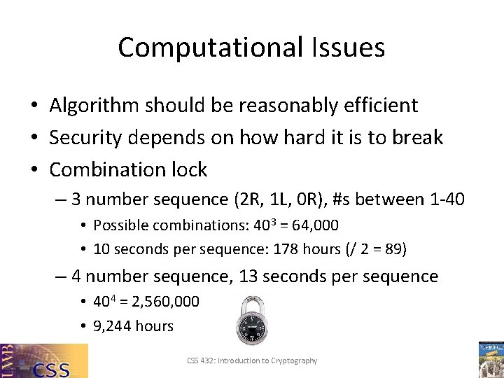 Computational Issues • Algorithm should be reasonably efficient • Security depends on how hard