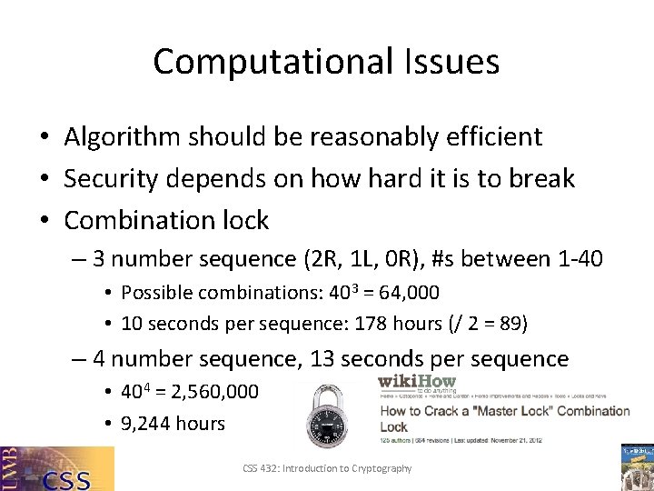 Computational Issues • Algorithm should be reasonably efficient • Security depends on how hard